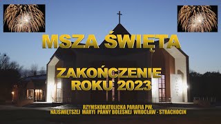 MSZA ŚWIĘTA  ŚW RODZINY SYLWESTER ZAKOŃCZENIE 2023r  niedziela 31 12 2023 r godz 1230 [upl. by Sayer725]