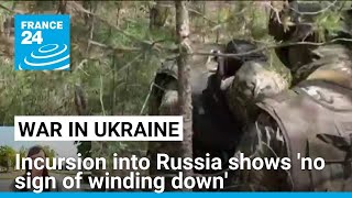 Ukrainian incursion shows no sign of winding down • FRANCE 24 English [upl. by Ynnavoig]