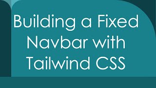 Building a Fixed Navbar with Tailwind CSS [upl. by Jenilee]