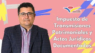 IMPUESTO DE TRANSMISIONES PATRIMONIALES Y ACTOS JURÍDICOS DOCUMENTADOS [upl. by Latsirhc]