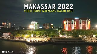 Kota Makassar 2022 Melihat Kota Makassar Malam Hari dari Udara dengan Drone [upl. by Enilhtak]