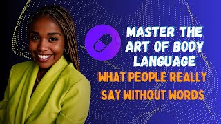 Master The Art Of Body Language  What People REALLY Say Without Words  The Self Improvement Pill [upl. by Halona]