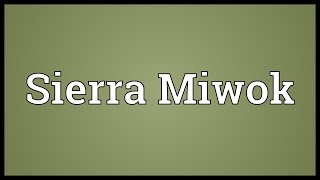 Sierra Miwok Meaning [upl. by Normak85]