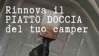 COME RINNOVARE IL PIATTO DOCCIA DEL TUO CAMPER tutti gli step [upl. by Barrus]