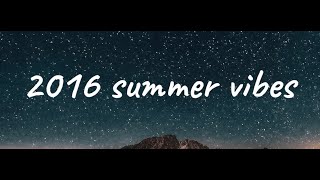 nostalgia playlist  2016 summer vibes ❤️ [upl. by Guntar781]