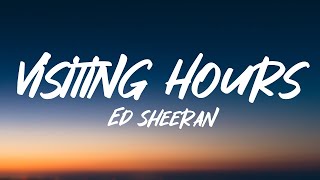 Ed Sheeran  Visiting Hours Lyrics [upl. by Sall130]