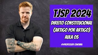 TJSP ESCREVENTE 2024  CONSTITUCIONAL ARTIGO POR ARTIGO  AULA 05  PROFESSOR CENOURA [upl. by Sirron417]