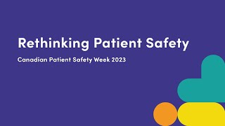 Rethinking Patient Safety Webinar  Canadian Patient Safety Week 2023 [upl. by Melia]