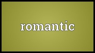 Romantic Meaning [upl. by Jeremiah]