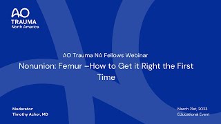 AO Trauma NA Fellows Webinar—Nonunion Femur –How to Get it Right the First Time [upl. by Ricardo58]