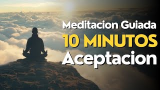 Meditacion GUIADA 10 MINUTOS Aceptacion ✨ [upl. by Cleopatre]