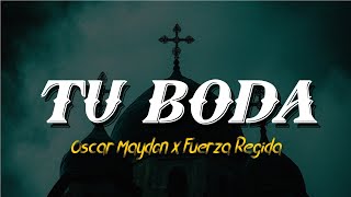 Oscar Maydon x Fuerza Regida  Tu Boda Letra [upl. by Kindig]