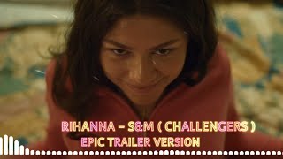 Rihanna  SampM Epic Trailer Version from Challengers full music video [upl. by Kella]