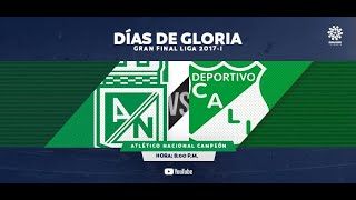 CLÁSICOS DIMAYOR Atlético Nacional 51 Dep Cali GRAN FINAL 2017I Atlético Nacional CAMPEÓN [upl. by Aires969]