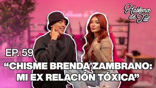 Hablemos De Tal  Ep 59  quotCHISME BRENDA ZAMBRANO MIS EX RELACIONES TÓXICASquot  UnTalFredo [upl. by Solnit]