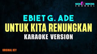 Ebiet G Ade  Untuk Kita Renungkan Karaoke Version [upl. by Edny]