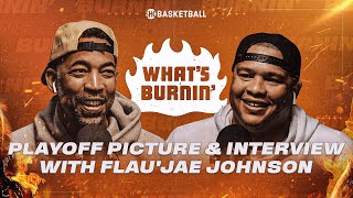 Playoff Picture amp FlauJae Johnson Interview  WHAT’S BURNIN  SHOWTIME Basketball [upl. by Charlene355]