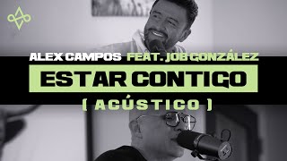 Estar Contigo  Alex Campos feat Job González I Acústico [upl. by Zitah]