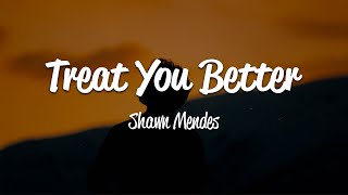 Shawn Mendes  Treat You Better Lyrics [upl. by Airotciv936]