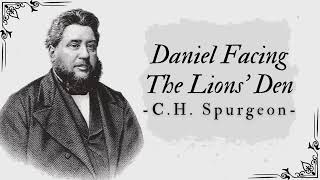 Daniel Facing The Lions Den  Pastor Charles Spurgeon [upl. by Barney968]