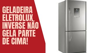 Geladeira Eletrolux DB 52x Inverse Não Gela Parte de Cima Refrigerador Inverse [upl. by Nessa520]