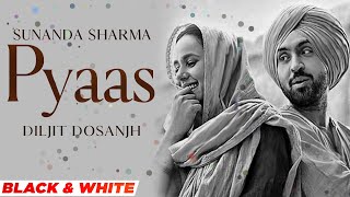 Pyaas Official BampW Video Diljit Dosanjh  Sunanda Sharma  Pankaj Batra Latest Punjabi Song 2021 [upl. by Mllly]