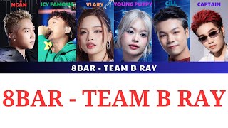 LYRICS 8BAR TEAM B RAY  Ngắn Icy Famous Vlary Young Puppy Gill  Captain  Rap Việt 2024 [upl. by Bryana]