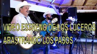 LOS LUCEROS DE BADIRAGUATO  ARRASTRANDO LOS PASOS VIDEO ESTRENO [upl. by Charie]