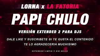 PAPI CHULO LORNA x LA FACTORIA  PAPI CHULO EXTENDED VEKTORSKY🎧 [upl. by Heathcote]