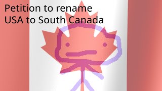 Petition to rename the United States South Canada [upl. by Aseuqram482]