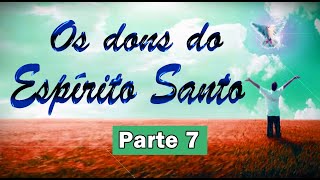 OS DONS DO ESPÍRITO SANTO PARTE 7 [upl. by Den]