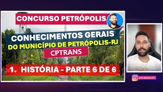 Concurso CPTRANS  Aula 01  Conhecimentos Gerais de PetrópolisRJ  1 História  parte 6 de 6 [upl. by Nette]