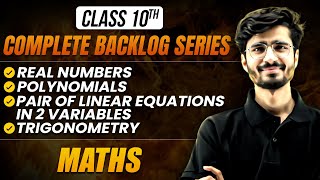 Class 10 Maths REAL NUMBERS POLYNOMIALS TRIGONOMETRY amp PAIR OF LINEAR EQUATION  Backlog Series [upl. by Kemme791]