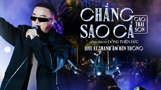 CHẲNG SAO CẢ LIVE  CAO THÁI SƠN  THANH ÂM BÊN THÔNG  HẠ LONG [upl. by Ielarol]