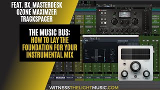 The Music Bus Laying the Foundation using bxmasterdesk Ozone Maximizer and Trackspacer [upl. by Krutz]