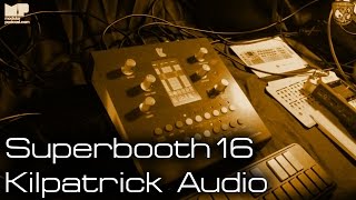 Kilpatrick Audio  Superbooth 2016 [upl. by Iahs]