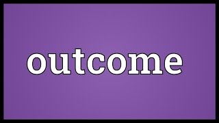 Outcome Meaning [upl. by Gaylene]