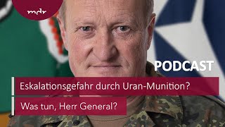 102 Eskalationsgefahr durch UranMunition  Podcast Was tun Herr General  MDR [upl. by Lapo]