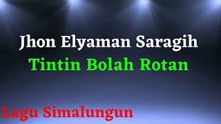 Tintin Bolah Rotan  Jhon Eliaman Saragih Lirik  Lagu Simalungun [upl. by Tnomel]