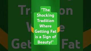 quotThe Shocking Tradition Where Getting Fat is a Sign of Beautyquot [upl. by Hanzelin459]