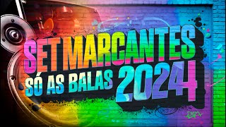 SET MARCANTES SÓ AS BALAS 2024 [upl. by Lehet]