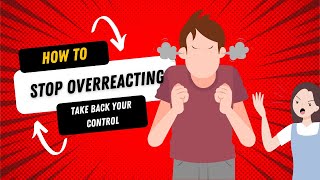 How to Stop Overreacting Take Back Your Control [upl. by Hsemar957]