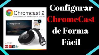 Configurar Chromecast de Forma Rápida y Fácil [upl. by Acimad]