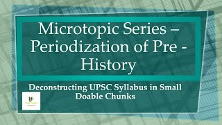 Periodization of Prehistory  Ancient History GS1 for UPSC Civils Taiyari [upl. by Noxin]