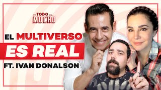 El MULTIVERSO SÍ EXISTE y HOY lo podrás ENTENDER ft Ivan Donalson  De Todo Un Mucho [upl. by Alebasi80]