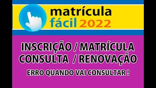 MATRICULA FACIL 2022 INSCRIÇÃO CONSULTA  MATRÍCULA  RENOVAÇÃO erro quando vai consultar [upl. by Henrik112]