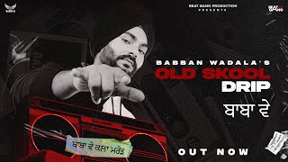 Babban Wadala  OLD SKOOL DRIP Baba Ve  Full Audio  Rappy  Beat Gang  New Punjabi Club Songs [upl. by Alfeus]