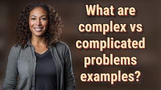 What are complex vs complicated problems examples [upl. by Martsen]