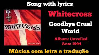 Whitecross  Goodbye Cruel World legendado [upl. by Doggett876]