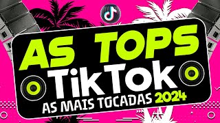 AS TOPS DO TIKTOK 2024  SELEÇÃO HITS DO TIK TOK 2024  AS MELHORES MAIS TOCADAS DO TIKTOK FUNK 2024 [upl. by Samot804]